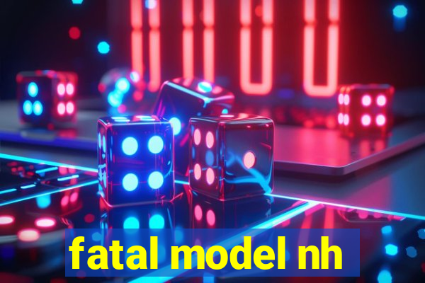 fatal model nh